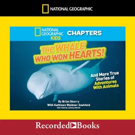 National Geographic Kids Chapters: The Whale Who Won Hearts: And More True Stories of Adventures with Animals Audio CD  October 8, 2016